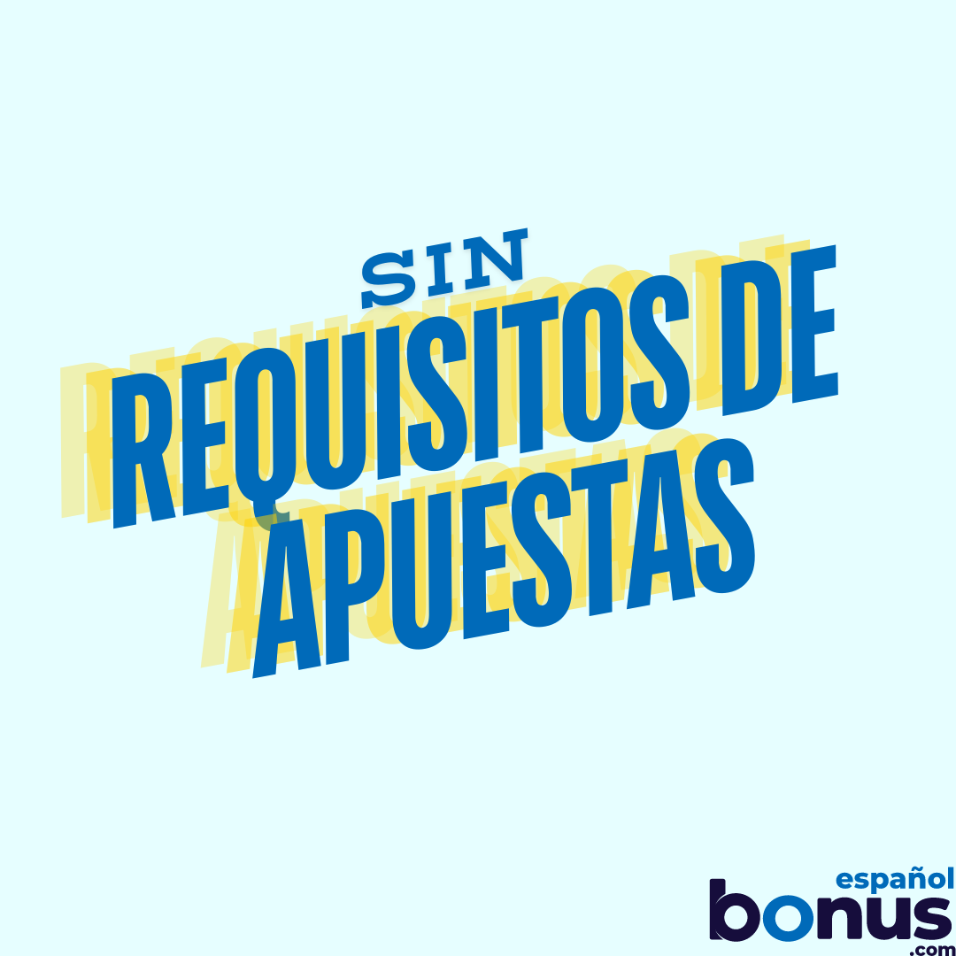 Sin Requisitos de Apuestas