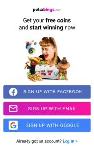 Pulszbingo.com Get your free coins and start winning now. Sign up with Facebook. Sign up with Email. Sign up with Google. 