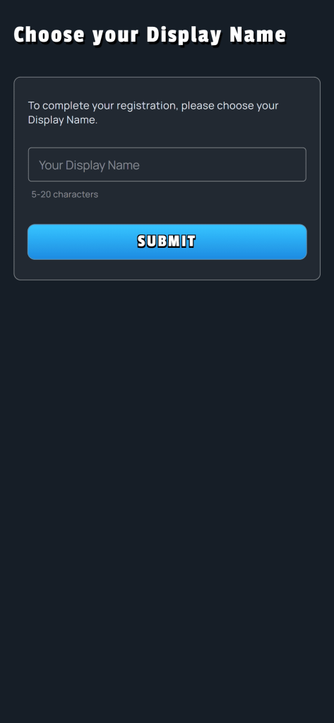 GiddyUp Registration - Choose your Display Name. To complete your registration, please choose your Display Name. Your Display Name 5-20 characters SUBMIT
