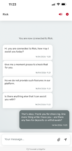 PowerPlay Live Chat - Is there anything else that I can assist you with? That's okay. Thank you for checking - are there any fees for deposits or withdrawals?