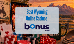 Wyoming Online Casinos Bonus.com